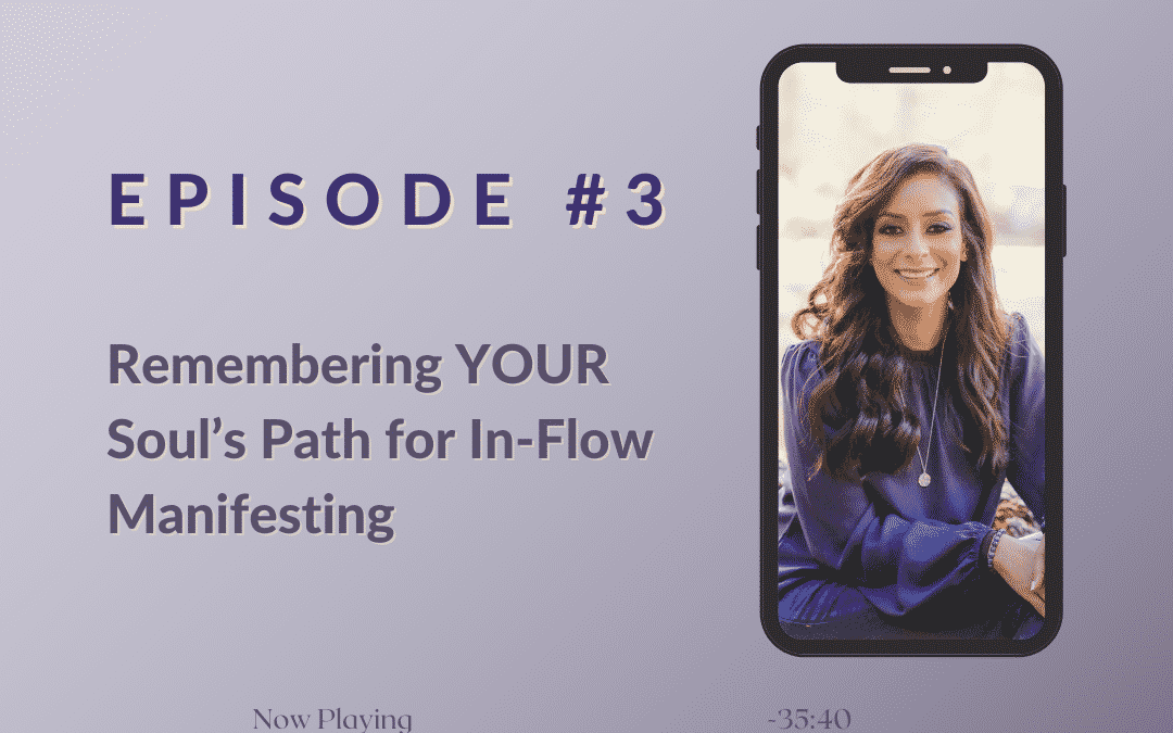 Remembering YOUR Soul’s Path for In-Flow Manifesting