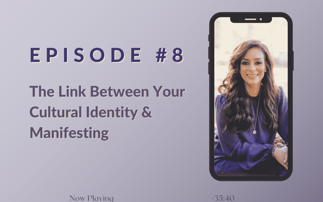 The Link Between Your Cultural Identity & Manifesting