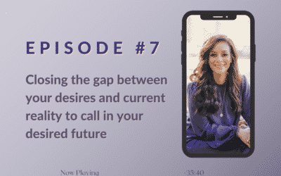 Closing the gap between your desires and current reality to call in your desired future